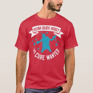 Diving Dyka Addict No Cure Wanted T Shirt
