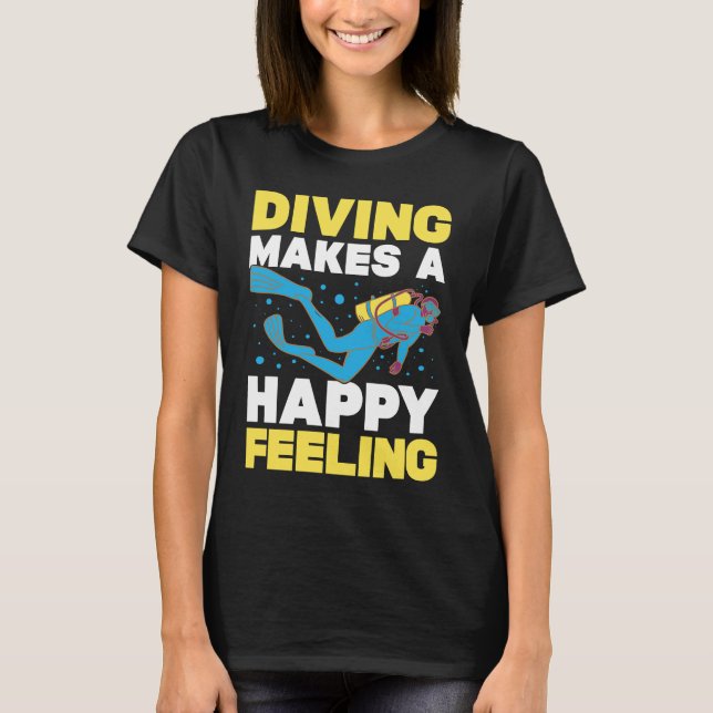 Diving Makes A Happy Feeling I Scuba Diver T Shirt (Framsida)