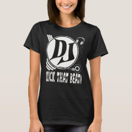 DJ Kick the Beat! T Shirt