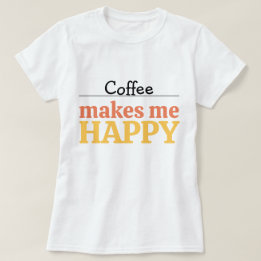 Djärv Färgrik Kaffe-typografi "Gör Mig Glad" T Shirt