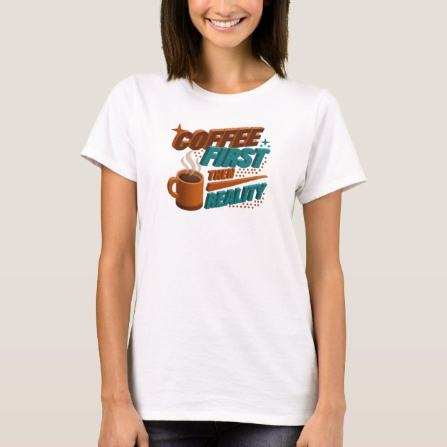 Djärv KAFFE FÖRST SÅ VERKLIGHETEN Original design T Shirt (Framsida)