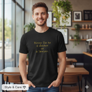 Djärvt Påstående Aldrig Ljug För Läkare Advokat T Shirt