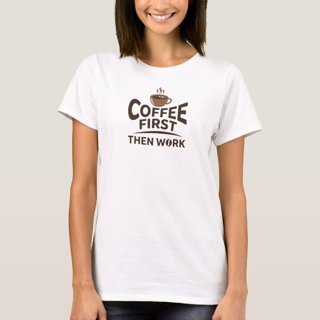 Djävlig & Vacker KAFÉ FÖRST SEDAN ARBETE Original T Shirt (Framsida)