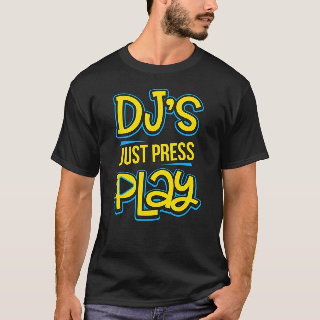Dj's Press Play Techno Trance Edm Rave Music T Shirt (Framsida)