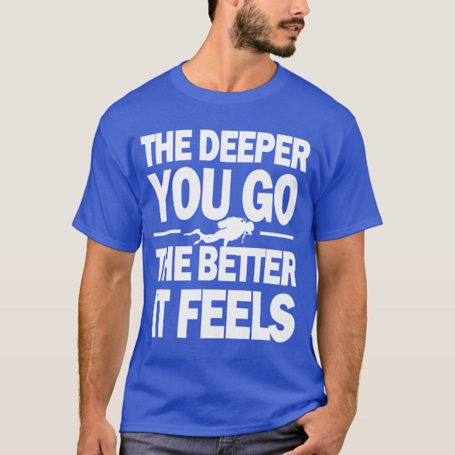 Djupare går du det bättre det känselförnimmelser t shirt (Framsida)