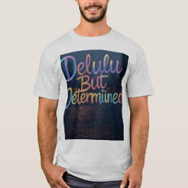 "Djupt Delulu, vilt fastställd" T Shirt