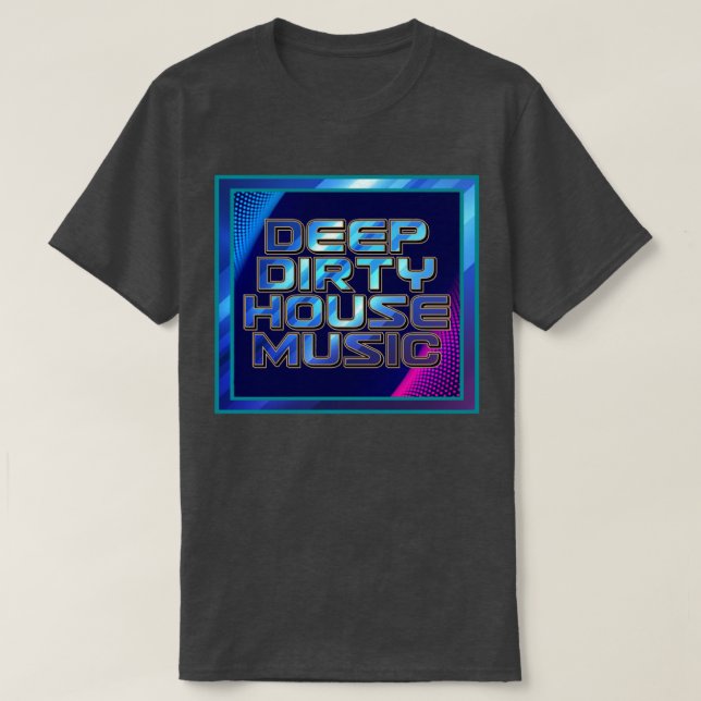 Djupt smutsig husmusik t shirt (Design framsida)