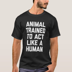 Djur utbildade för att bete sig som ett humant sti t shirt