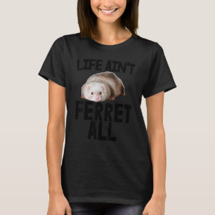 DjurWeasel Ferret Owner Life är inte Ferret All T Shirt