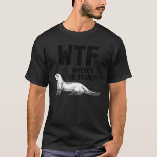 DjurWeasel Ferret Owner Wtf, där är Ferret T Shirt