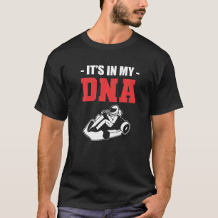 DNA Go Kart Racer and Karting Expert T Shirt