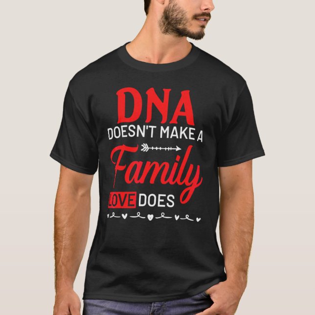 DNA gör inte en familj, kärlek gör T Shirt (Framsida)