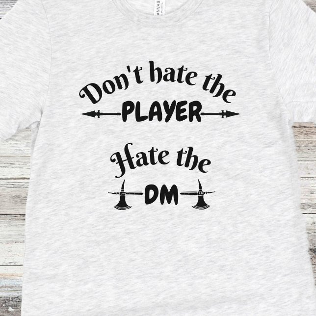 DnD Shirt - Hate inte spelaren, Hate the DM T Shirt (Skapare uppladdad)