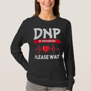 DNP Doktor of Nursing Practice in Progress Nurse T Shirt