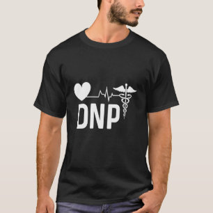 Dnp Doktor of Nursing Practice Rn Nurse 3 T Shirt