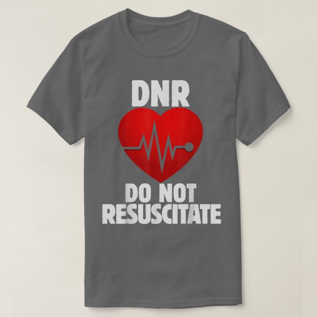 DNR Do not Resuscitate shirt for a DNR order  T (Design framsida)