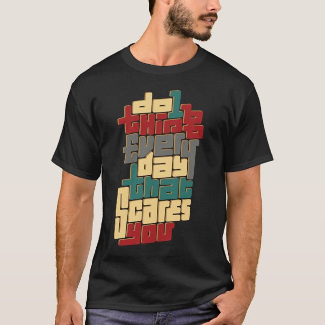 Do 1 Thing Every Day That Scares You T Shirt (Framsida)