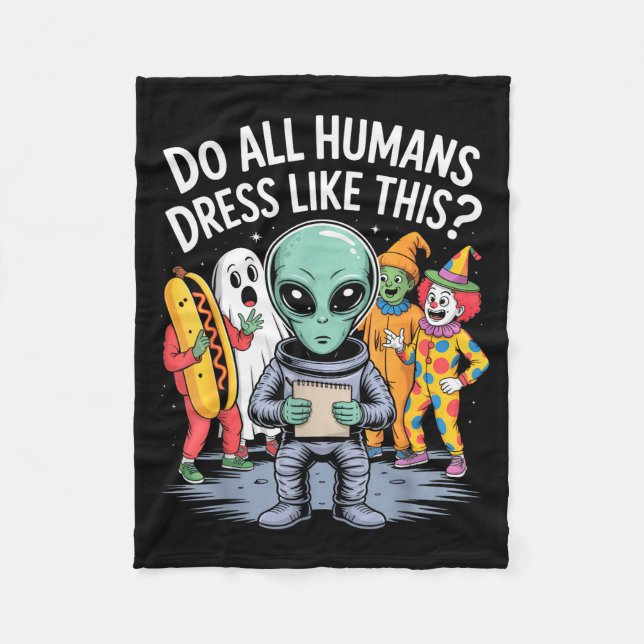 Do All Humans Dress Like This_ – Funny Alien Hallo Fleecefilt (Framsidan)