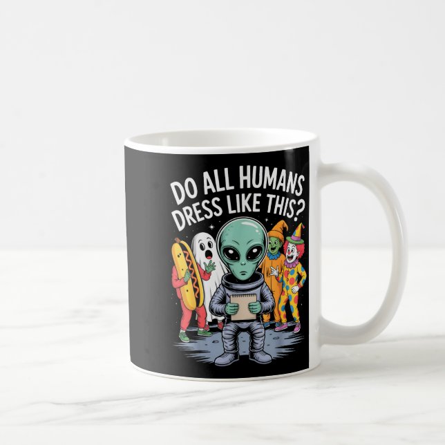 Do All Humans Dress Like This_ – Funny Alien Hallo Kaffemugg (Höger)