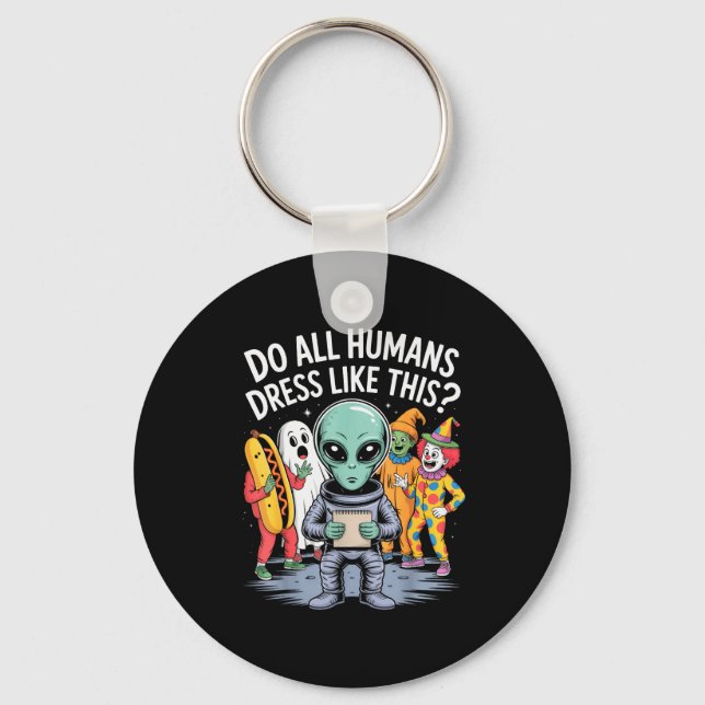 Do All Humans Dress Like This_ – Funny Alien Hallo Nyckelring (Framsida)