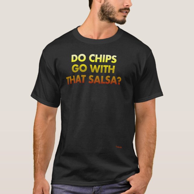 Do Chips Go With That Salsa T Shirt (Framsida)