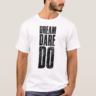 Do Dare Dream T Shirt
