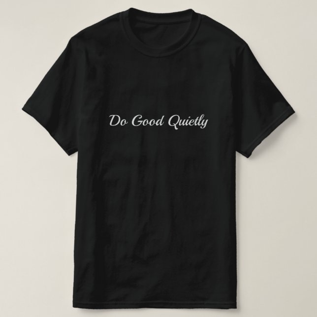 Do Good Quietly T Shirt (Design framsida)