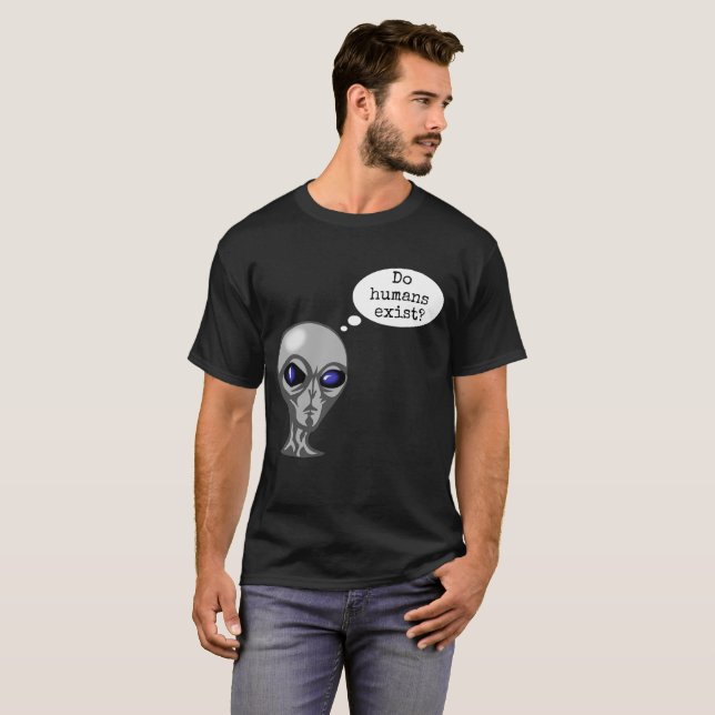 Do Humans Exist Funny Alien T-shirt (Hel framsida)