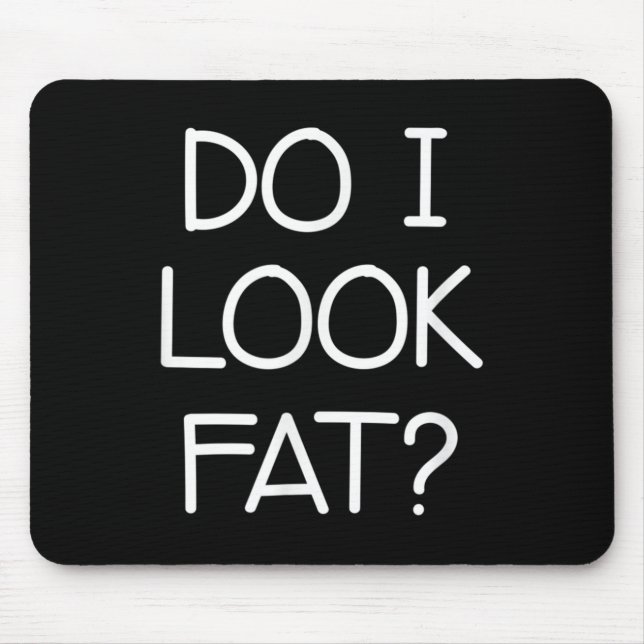 Do I Look Fat, Funny, Jokes, Sarcastic Sayings  Musmatta (Framsidan)