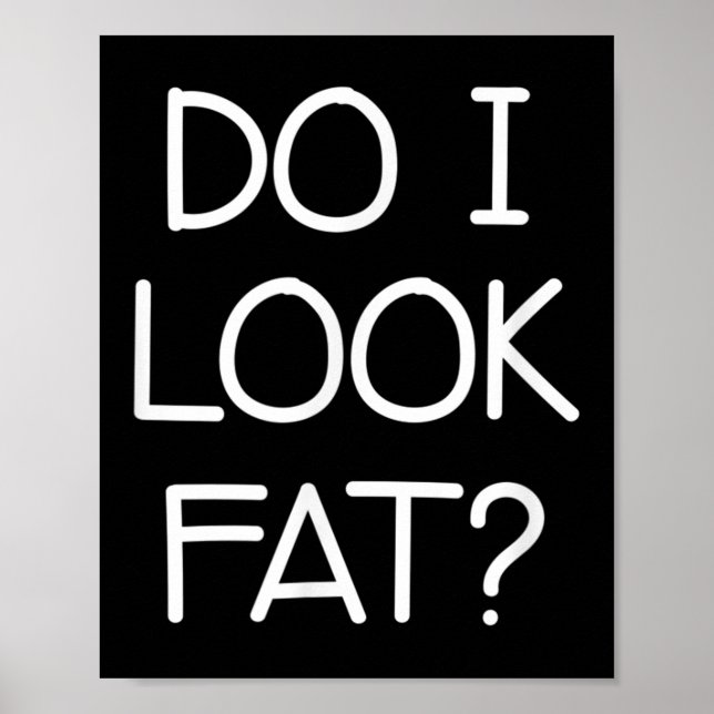 Do I Look Fat, Funny, Jokes, Sarcastic Sayings  Poster (Framsidan)