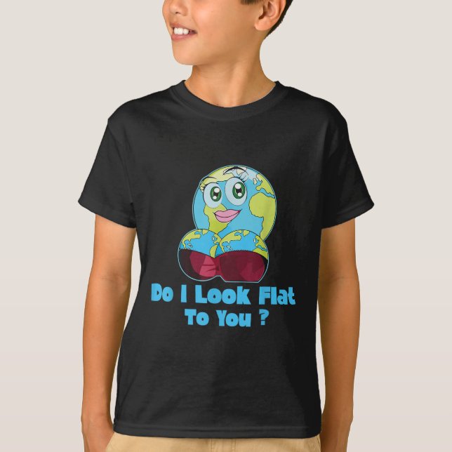 Do I Look Flat To You Earth Day Mother Day  T Shirt (Framsida)
