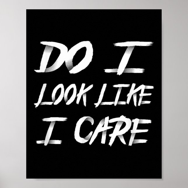 Do I Look Like I Care Cool Saying  Poster (Framsidan)