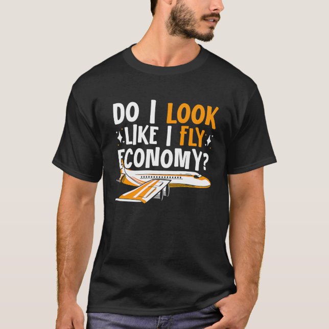 Do I Look Like I Fly Economy First Class Frequent  T Shirt (Framsida)