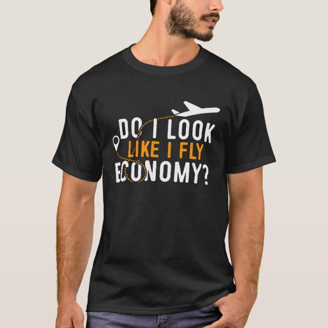 Do I Look Like I Fly Economy First Class Frequent  T Shirt (Framsida)