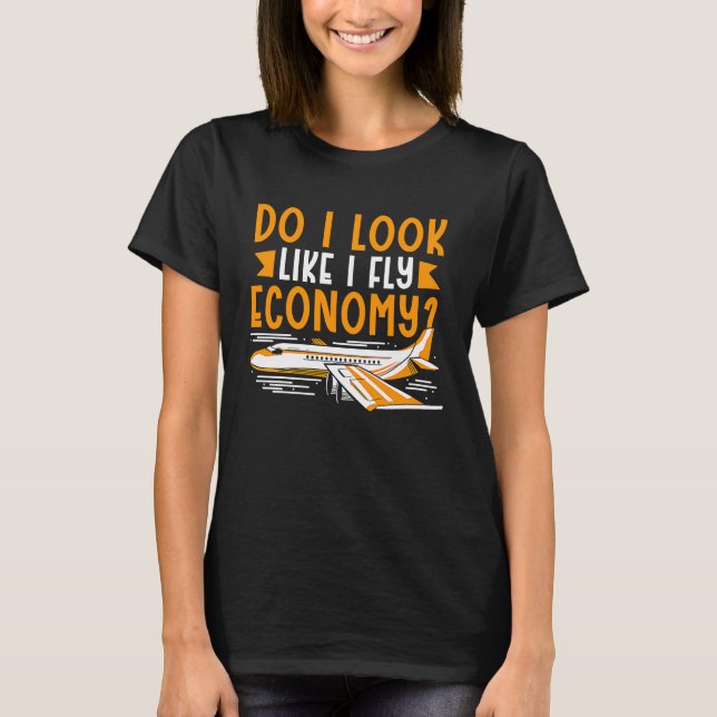 Do I Look Like I Fly Economy First Class Frequent  T Shirt (Framsida)