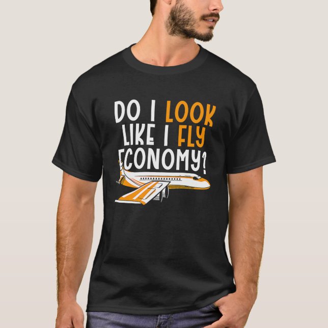Do I Look Like I Fly Economy First Class Frequent  T Shirt (Framsida)