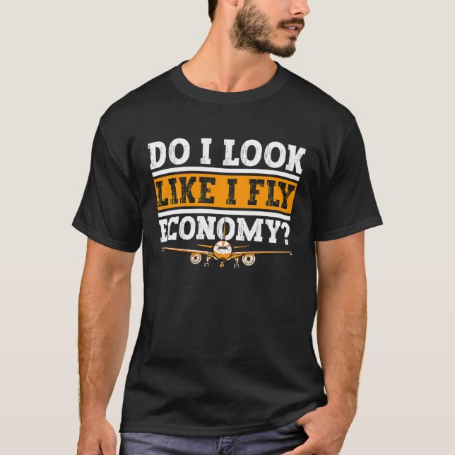 Do I Look Like I Fly Economy First Class Frequent  T Shirt (Framsida)