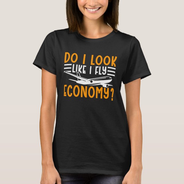 Do I Look Like I Fly Economy First Class Frequent  T Shirt (Framsida)