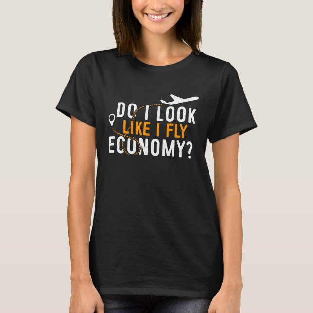 Do I Look Like I Fly Economy First Class Frequent  T Shirt (Framsida)