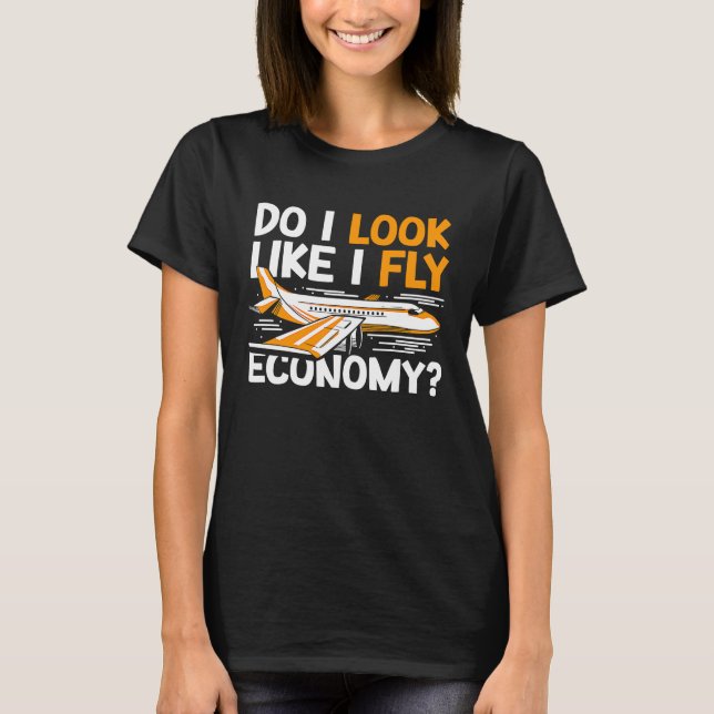 Do I Look Like I Fly Economy First Class Frequent  T Shirt (Framsida)