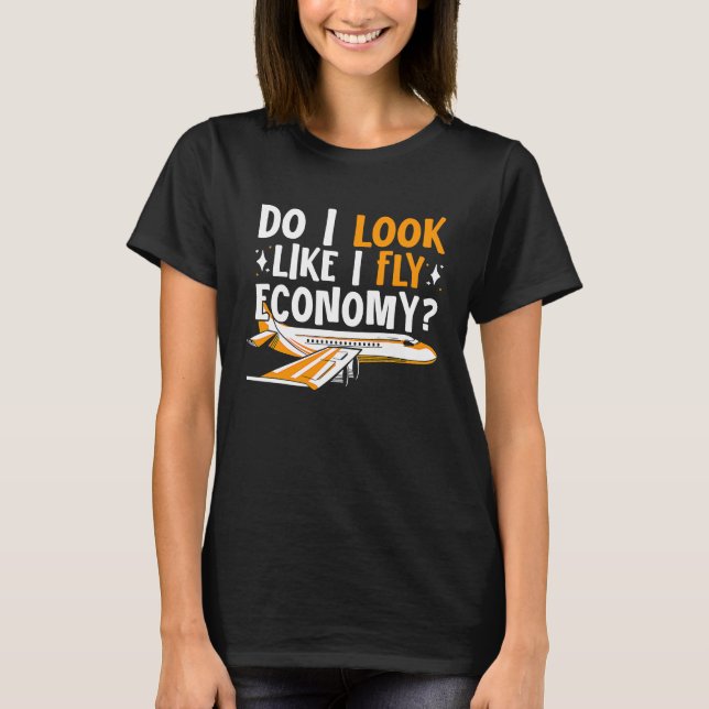 Do I Look Like I Fly Economy First Class Frequent  T Shirt (Framsida)