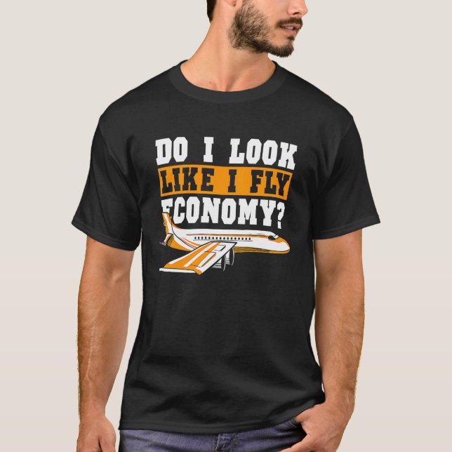Do I Look Like I Fly Economy First Class Frequent  T Shirt (Framsida)