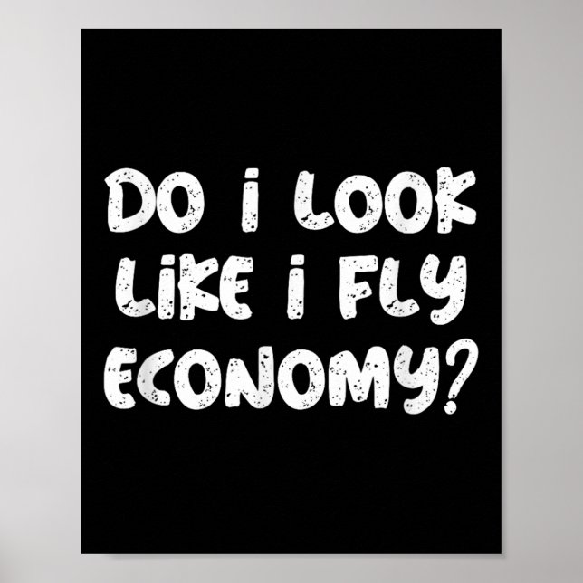 Do I Look Like I Fly Economy Funny Traveler Quotes Poster (Framsidan)