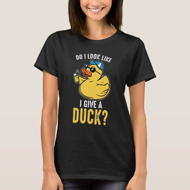 Do I look loke I give a duck Rubber Duck T Shirt (Framsida)