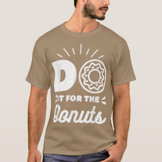 Do It For The Donuts Baking Baker Donut Lover T Shirt