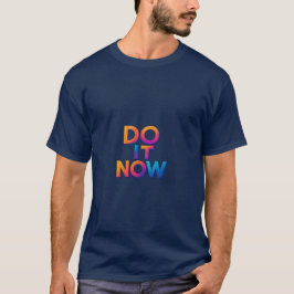 Do It Now Motivational T-Shirt – Take Action Quote