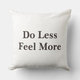 Do Less Feel More Minimalist Quote Kudde