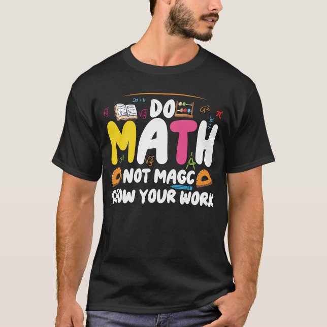 Do Math Not Magic Funny Math Teacher Back  T-Shirt (Framsida)