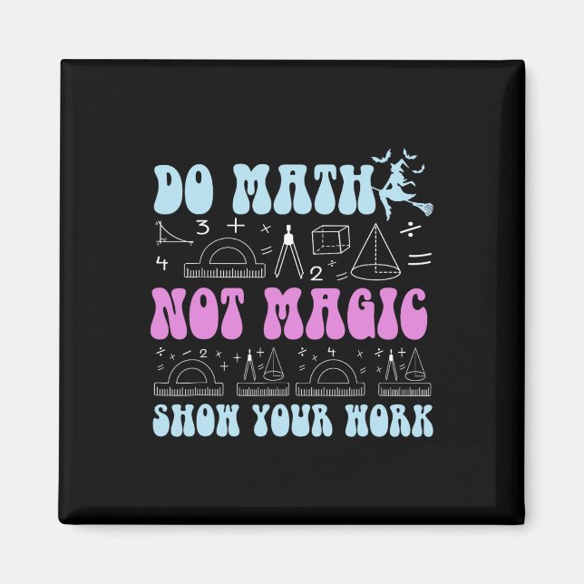 Do Math Not Magic Show Your Work Funny Math Back T Magnet (Framsidan)