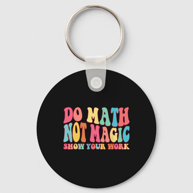Do Math Not Magic Show Your Work Funny Math Back T Nyckelring (Framsida)